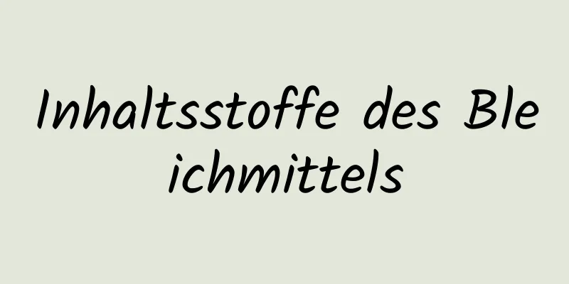 Inhaltsstoffe des Bleichmittels