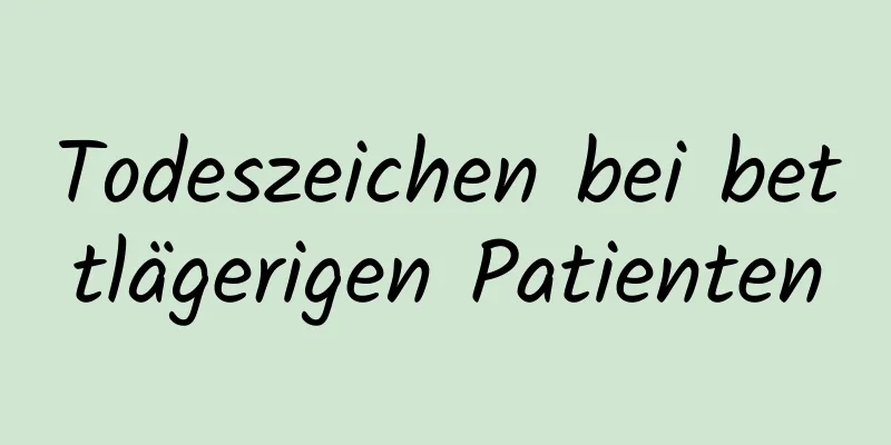 Todeszeichen bei bettlägerigen Patienten