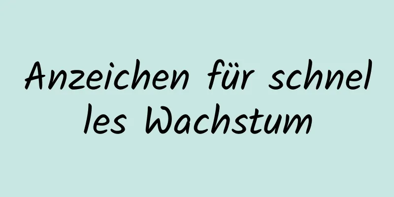 Anzeichen für schnelles Wachstum