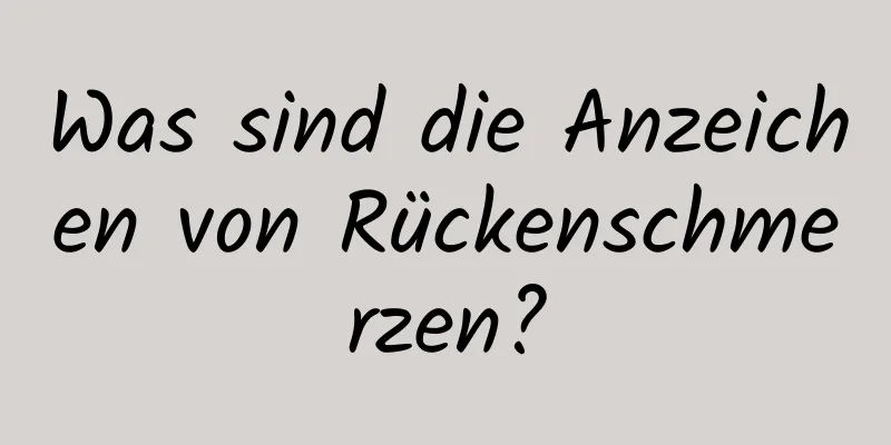Was sind die Anzeichen von Rückenschmerzen?