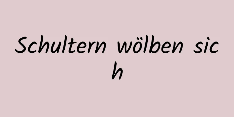 Schultern wölben sich