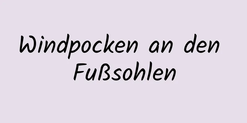 Windpocken an den Fußsohlen