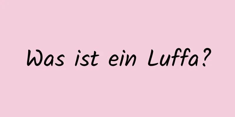 Was ist ein Luffa?