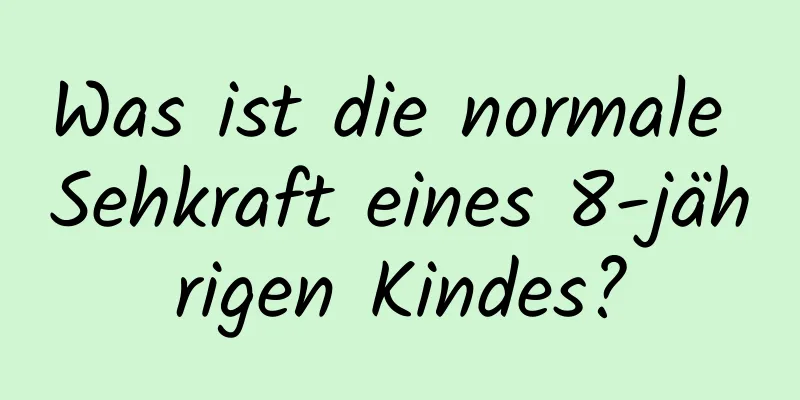 Was ist die normale Sehkraft eines 8-jährigen Kindes?