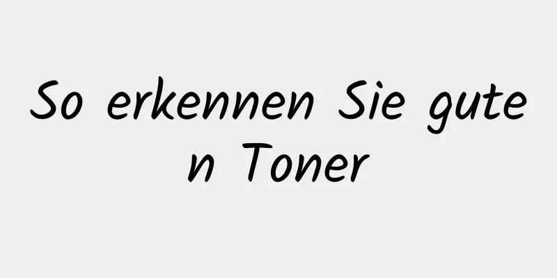 So erkennen Sie guten Toner