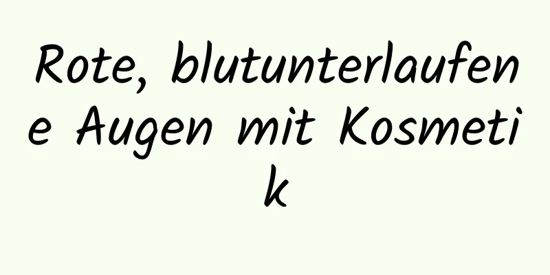Rote, blutunterlaufene Augen mit Kosmetik