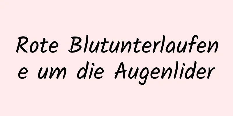 Rote Blutunterlaufene um die Augenlider