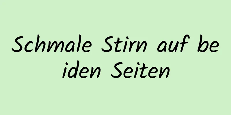 Schmale Stirn auf beiden Seiten