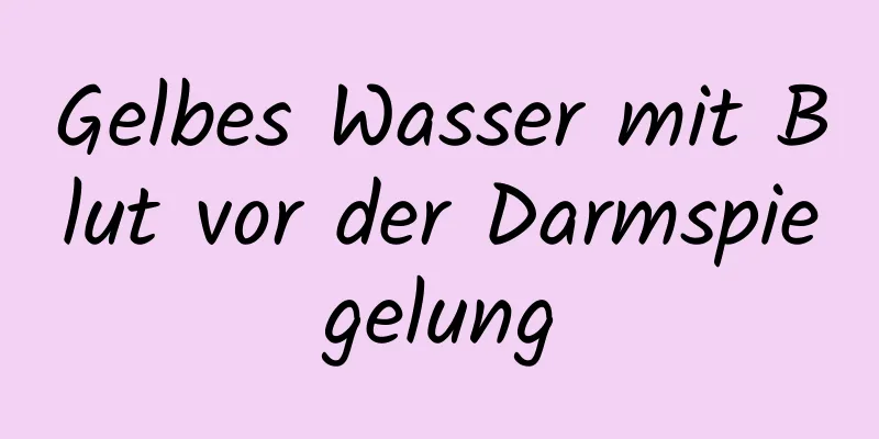 Gelbes Wasser mit Blut vor der Darmspiegelung