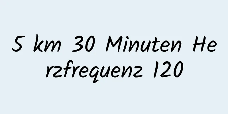 5 km 30 Minuten Herzfrequenz 120