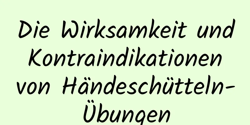 Die Wirksamkeit und Kontraindikationen von Händeschütteln-Übungen