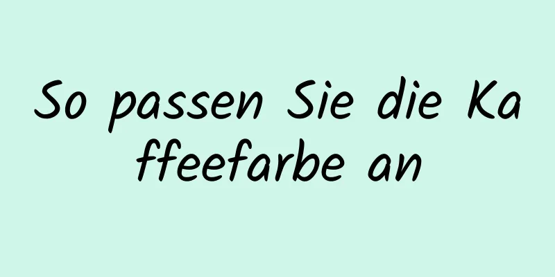 So passen Sie die Kaffeefarbe an