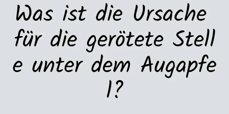 Was ist die Ursache für die gerötete Stelle unter dem Augapfel?