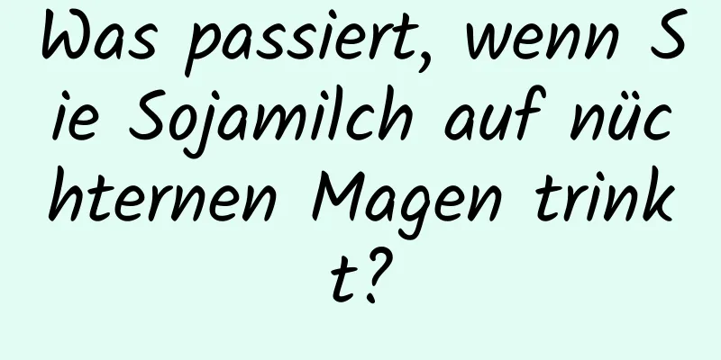 Was passiert, wenn Sie Sojamilch auf nüchternen Magen trinkt?