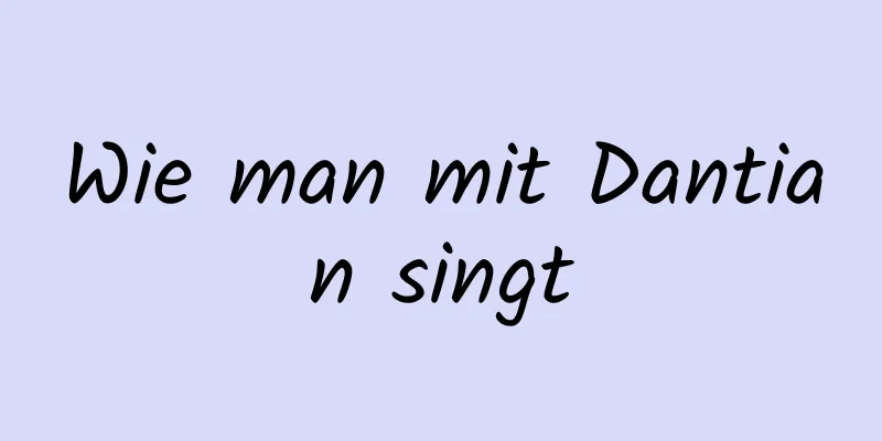 Wie man mit Dantian singt