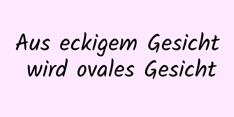 Aus eckigem Gesicht wird ovales Gesicht