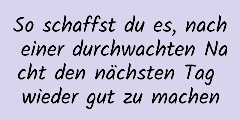 So schaffst du es, nach einer durchwachten Nacht den nächsten Tag wieder gut zu machen