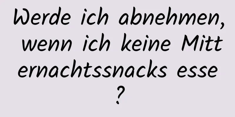 Werde ich abnehmen, wenn ich keine Mitternachtssnacks esse?
