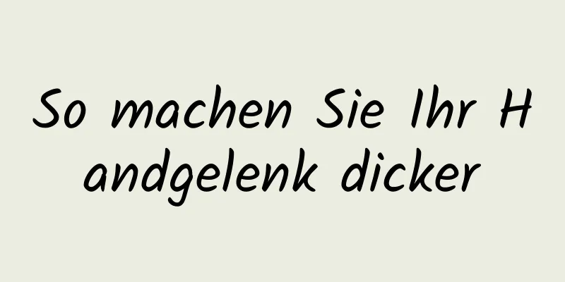 So machen Sie Ihr Handgelenk dicker