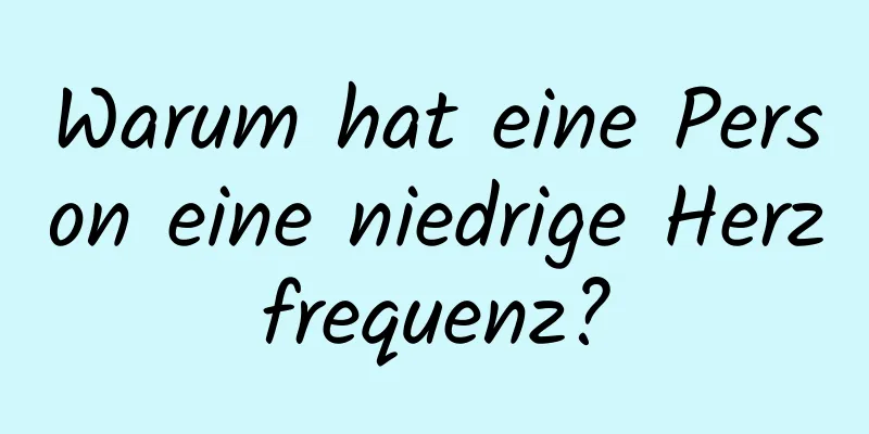 Warum hat eine Person eine niedrige Herzfrequenz?