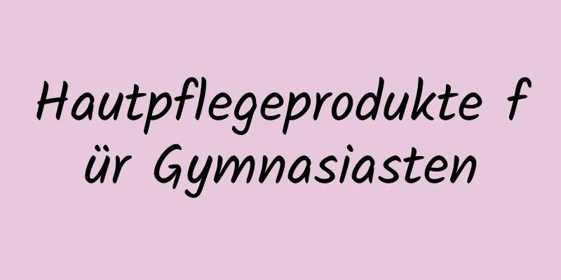 Hautpflegeprodukte für Gymnasiasten