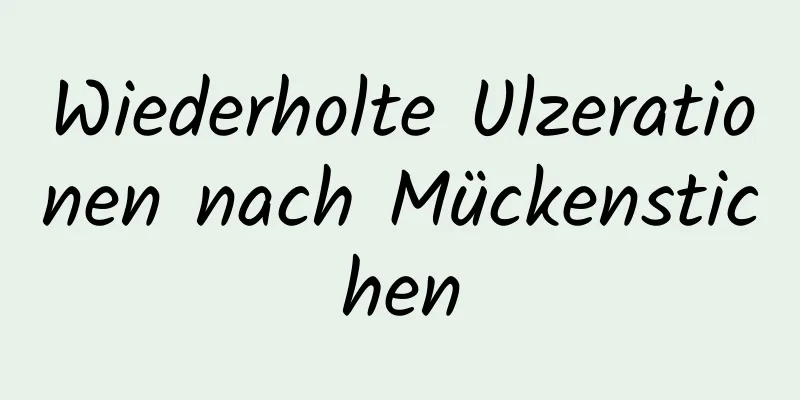 Wiederholte Ulzerationen nach Mückenstichen