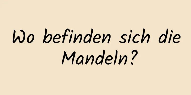 Wo befinden sich die Mandeln?