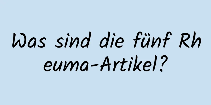 Was sind die fünf Rheuma-Artikel?