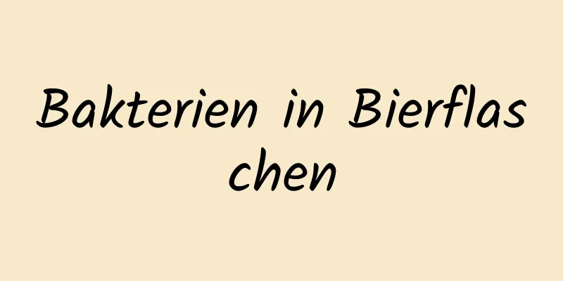 Bakterien in Bierflaschen