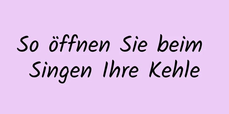 So öffnen Sie beim Singen Ihre Kehle
