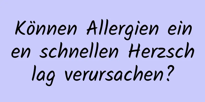 Können Allergien einen schnellen Herzschlag verursachen?