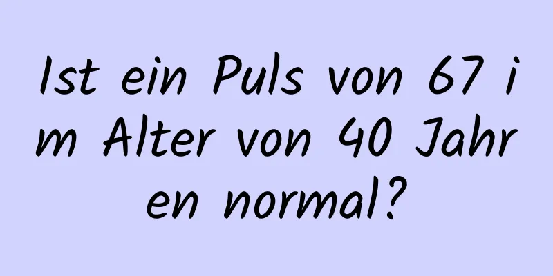 Ist ein Puls von 67 im Alter von 40 Jahren normal?