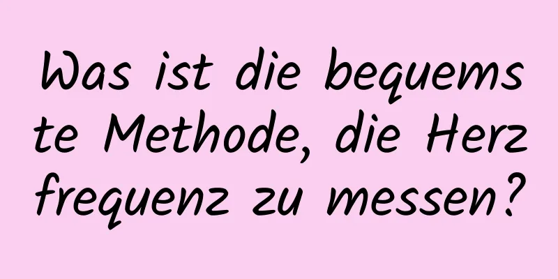 Was ist die bequemste Methode, die Herzfrequenz zu messen?