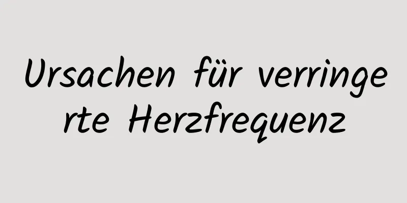 Ursachen für verringerte Herzfrequenz