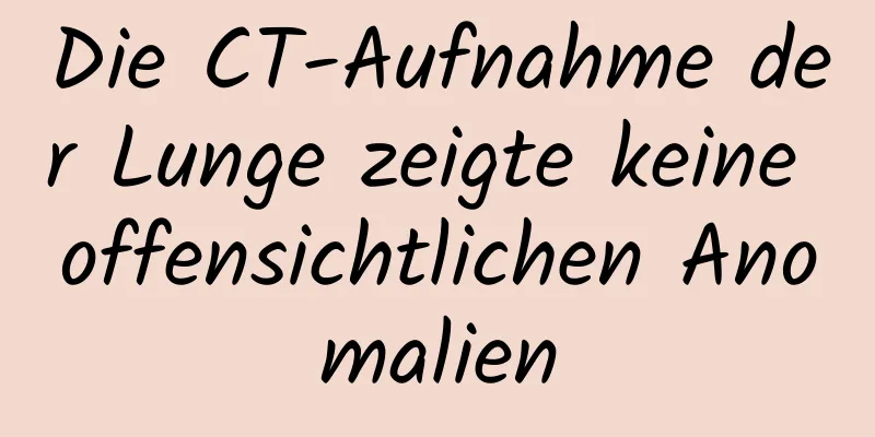 Die CT-Aufnahme der Lunge zeigte keine offensichtlichen Anomalien