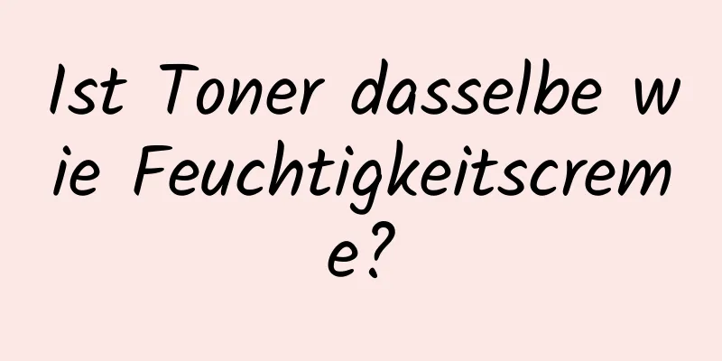 Ist Toner dasselbe wie Feuchtigkeitscreme?