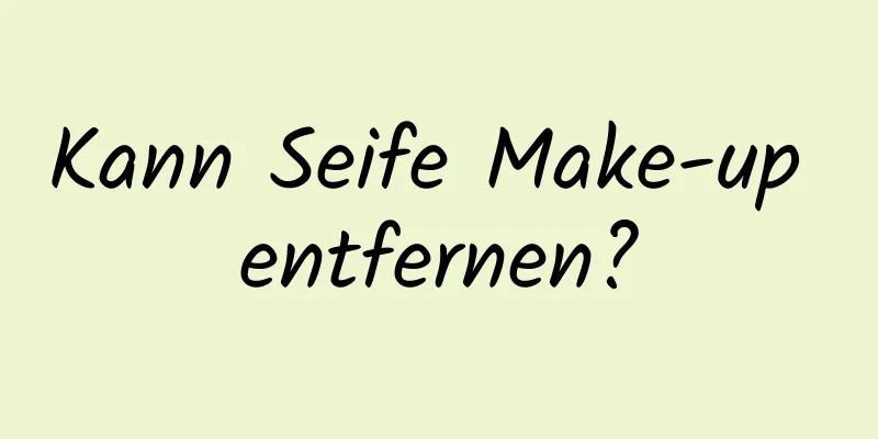 Kann Seife Make-up entfernen?