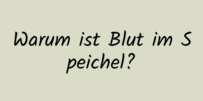 Warum ist Blut im Speichel?