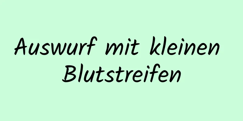 Auswurf mit kleinen Blutstreifen