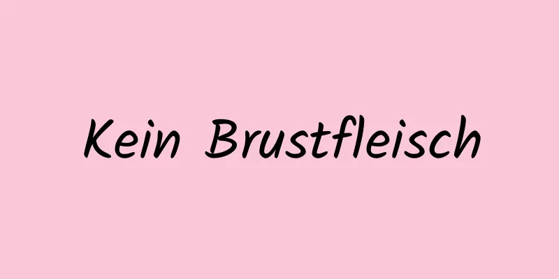 Kein Brustfleisch