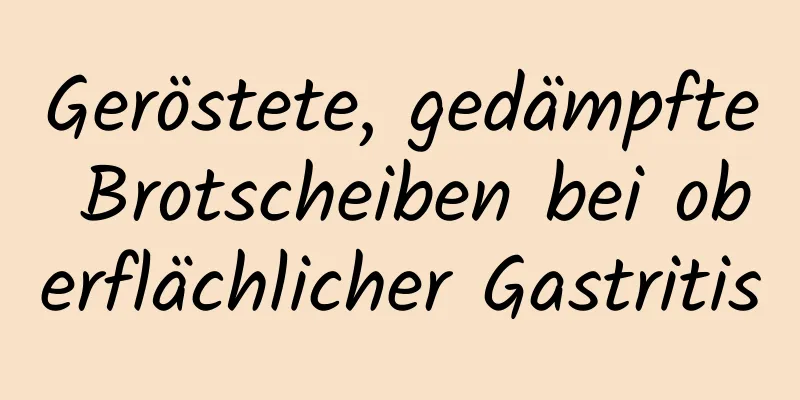 Geröstete, gedämpfte Brotscheiben bei oberflächlicher Gastritis