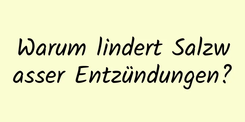 Warum lindert Salzwasser Entzündungen?