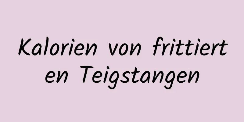 Kalorien von frittierten Teigstangen