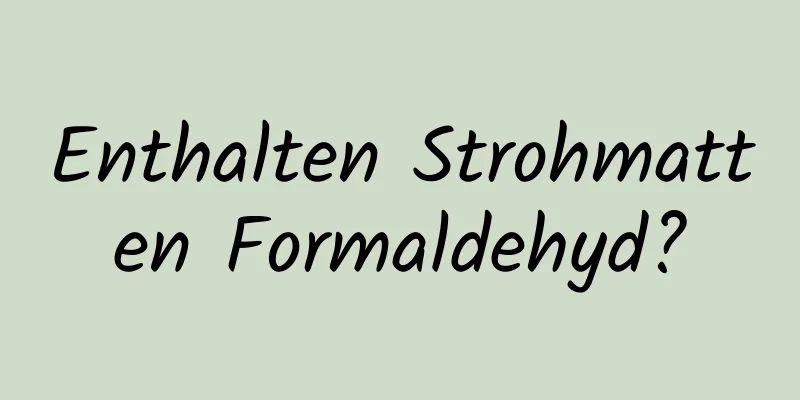Enthalten Strohmatten Formaldehyd?