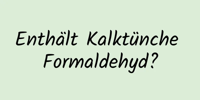 Enthält Kalktünche Formaldehyd?