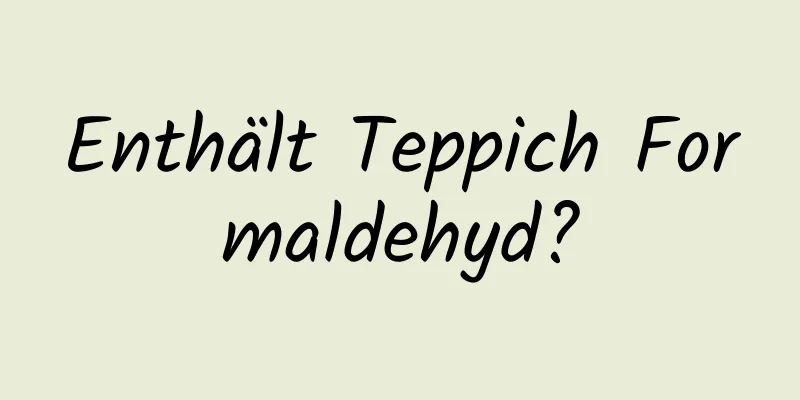 Enthält Teppich Formaldehyd?