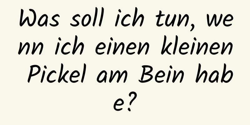 Was soll ich tun, wenn ich einen kleinen Pickel am Bein habe?