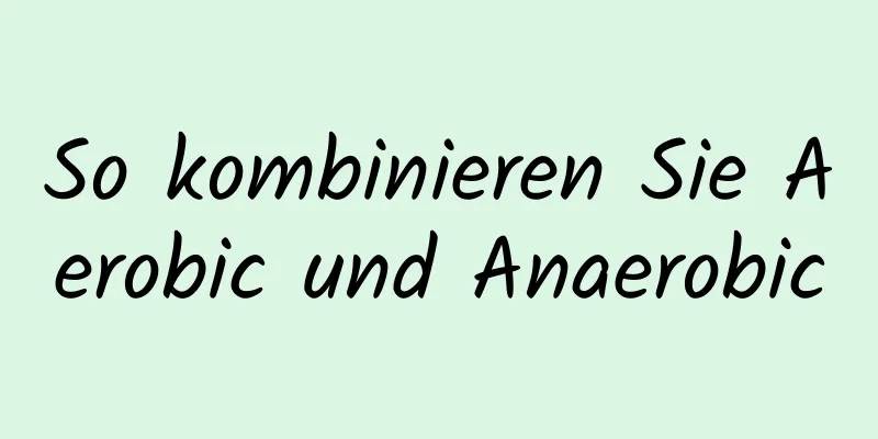 So kombinieren Sie Aerobic und Anaerobic