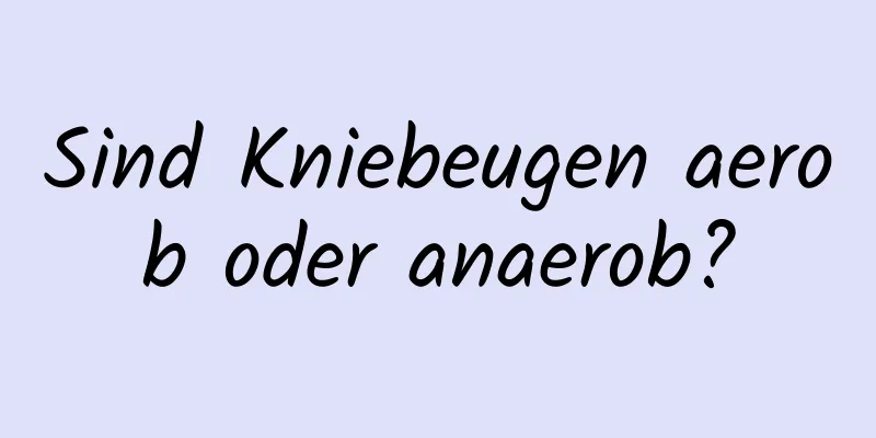 Sind Kniebeugen aerob oder anaerob?