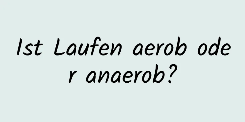 Ist Laufen aerob oder anaerob?